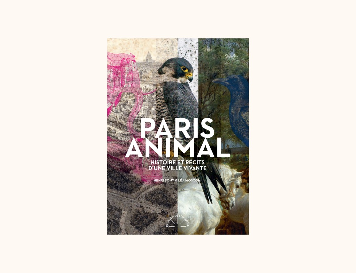 Paris Animal. Histoire et récits d'une ville vivante.